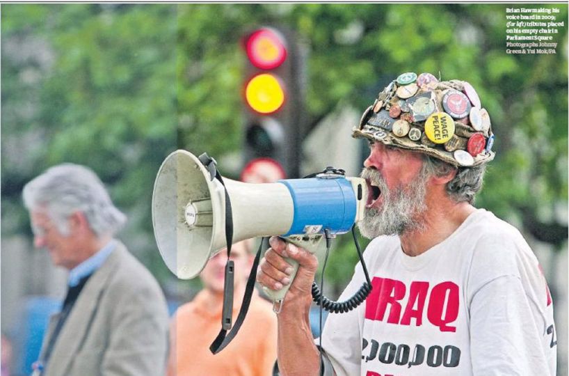 Brian Haw, militant, very well known pacifist activist in the UK for his campaigns against the war in Iraq. He portrayed u201cParliament Squareu201d in 2009. An important figure that will be missed. He died as a consequence of a cancer. The Guardian June 21.
