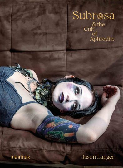 Jason Langer - Subrosa and the Cult of Aphrodite - Kehrer Verlag